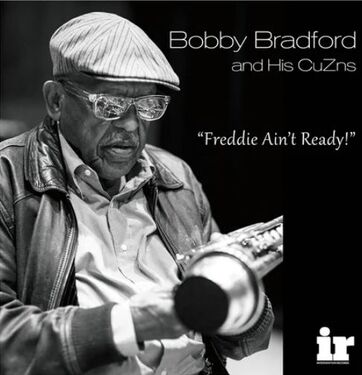 Bobby Bradford and His CuZns "Freddie Ain't Ready!"